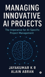 Managing Innovative AI Projects : The Imperative for AI - Specific Project Management - Jayakumar K R