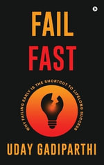 Fail Fast : Why Failing Early Is the Shortcut to Lifelong Success - Uday Gadiparthi