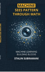 Machine Sees Pattern Through Math : Machine Learning Building Blocks - Stalin Subramani
