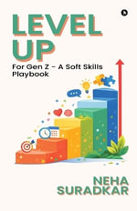 Level Up : for Gen Z - A Soft Skills Playbook - Neha Suradkar