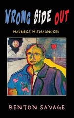 Wrong Side Out : Madness Misdiagnosed - Benton Savage