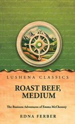 Roast Beef, Medium : The Business Adventures of Emma McChesney - Edna Ferber