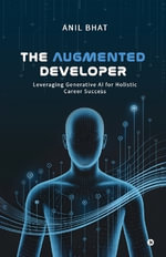 The Augmented Developer : Leveraging Generative AI for Holistic Career Success - Anil Bhat
