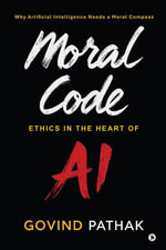 MORAL CODE : ETHICS IN THE HEART OF AI - Govind Pathak