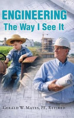 Engineering : The Way I See It - Gerald W. Mayes