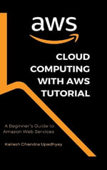 Cloud Computing With AWS Tutorial : A Beginner's Guide to Amazon Web Services - Kailash Chandra Upadhyay