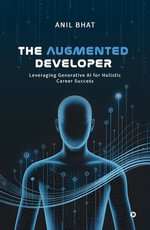The Augmented Developer : Leveraging Generative AI for Holistic Career Success - Anil Bhat