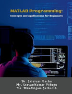MATLAB Programming : Concepts and Applications for Beginners : A Step-by-Step Guide for Engineering Students and Beginners - Dr. Srinivas Bachu