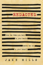 Redacted : Does the Bible you hold in your hands match the one in your heart? - Jake Mills