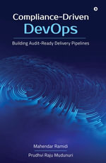 Compliance-Driven DevOps : Building Audit-Ready Delivery Pipelines - Mahendar Ramidi