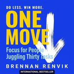 One Move : Focus for People Juggling Thirty Tasks - Brennan Renvik