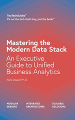 Mastering the Modern Data Stack : An Executive Guide to Unified Business Analytics - Nick Jewell