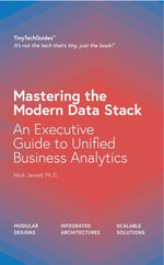 Mastering the Modern Data Stack : An Executive Guide to Unified Business Analytics - Nick Jewell