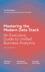 Mastering the Modern Data Stack : An Executive Guide to Unified Business Analytics - Nick Jewell