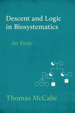 Descent and Logic in Biosystematics : An Essay - Thomas McCabe