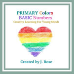 Primary Colors & Basic Numbers - J. Rose
