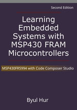 Learning Embedded Systems with MSP430 FRAM Microcontrollers : MSP430FR5994 with Code Composer Studio - Byul Hur