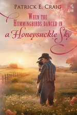 When The Hummingbirds Danced In A Honeysuckle Sky - Patrick E. Craig