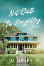 Not Quite Mr. Knightley : A Novel - Kim Griffin