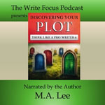 Discovering Your Plot : Think like a Pro Writer 6 - M.A. Lee