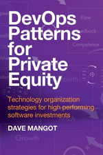 DevOps Patterns for Private Equity : Technology organization strategies for high performing software investments - Dave Mangot