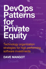 DevOps Patterns for Private Equity : Technology organization strategies for high performing software investments - Dave Mangot