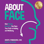 About Face : How Airway Dentistry Can Open Your Path to Healing and Wellbeing - Sheryl Pomerance