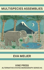 Multispecies Assemblies : Alternative States Monograph Series : Book 1 - Eva Meijer