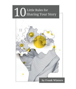 10 Little Rules for Sharing Your Story - Frank Winters