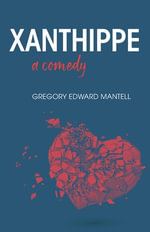 Xanthippe, a comedy - Gregory E. Mantell