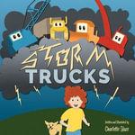 Storm Trucks : overcoming fear of thunderstorms for kids 3-8, with bulldozer, dump truck, excavator, and crane - Charlotte Glaze