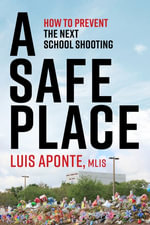A Safe Place : How to Prevent the Next School Shooting - Luis D. Aponte