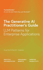 The Generative AI Practitioner's Guide: How to Apply LLM Patterns for Enterprise Applications: How to Apply LLM Patterns for Enterprise : How to Apply LLM Patterns for Enterprise - Arup Das