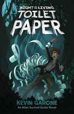 Night of the Living Toilet Paper : Alien Survival Guide : Book 2 - Kevin Garone