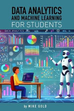 Data Analytics and Machine Learning For Students - Mike Gold