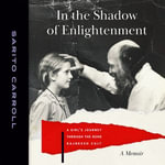 In the Shadow of Enlightenment : A Girl's Journey through the Osho Rajneesh Cult - Sarito Carroll