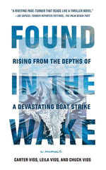 Found in the Wake : Rising from the Depths of a Devastating Boat Strike - Carter Viss