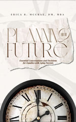 Planning for the Future : Essential Conversations and Decisions for Families with Aging Parents - Erica B. McCrae