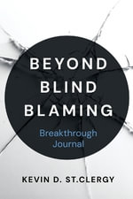 Beyond Blind Blaming Breakthrough Journal - Kevin D. St.Clergy