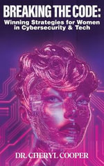 Breaking the Code : Winning Strategies for Women in Cybersecurity & Tech
