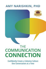 The Communication Connection : Confidently Create a Cohesive Culture, One Conversation at a Time - Amy Narishkin