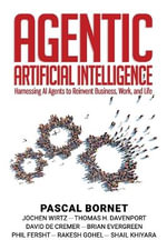 Agentic Artificial Intelligence : Harnessing AI Agents to Reinvent Business, Work, and Life - Bornet