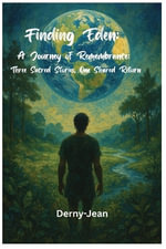 Finding Eden : A Journey of Remembrance (Three Sacred Stories, One Shared Return) - Derny-Jean Joseph