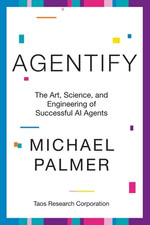 Agentify : The Art, Science, and Engineering of Successful AI Agents - Michael Palmer