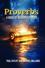 Proverbs : A Book of Wisdom for Boys - Paul Sutliff