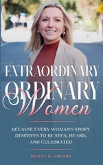 Extraordinary Ordinary Women - Mandy K Crosby