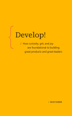 Develop! : How curiosity, grit, and joy are foundational to building great products and great leaders - Rajiv Kumar