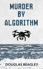 Murder by Algorithm - Douglas Beagley