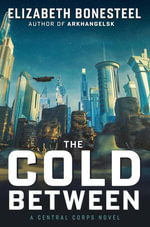 The Cold Between : A Central Corps Novel - Elizabeth Bonesteel