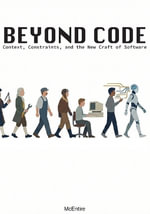 Beyond Code : Context, Constraints, and the New Craft of Software - Jeremy McEntire